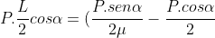 P.frac{L}{2}cosalpha=(frac{P.senalpha}{2mu}-frac{P.cosalpha}{2}+P.cosalpha).a