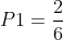 P1=frac{2}{6}