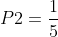 P2=frac{1}{5}