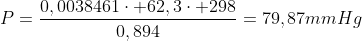 P=frac{0,0038461cdot 62,3cdot 298}{0,894}=79,87mmHg