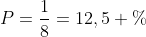 P=frac{1}{8}=12,5 \%