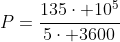 P=frac{135cdot 10^5}{5cdot 3600}