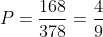 P=frac{168}{378}=frac{4}{9}