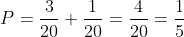 P=frac{3}{20}+frac{1}{20}=frac{4}{20}=frac{1}{5}