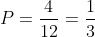 P=frac{4}{12}=frac{1}{3}