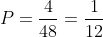 P=frac{4}{48}=frac{1}{12}