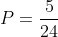 P=frac{5}{24}