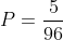 P=frac{5}{96}+frac{11}{20}