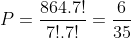 P=frac{864.7!}{7!.7!}=frac{6}{35}