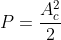 P=\frac{A_{c}^{2}}{2}