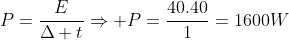P=frac{E}{Delta t}Rightarrow P=frac{40.40}{1}=1600W