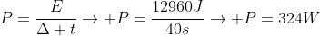 P=frac{E}{Delta t}ightarrow P=frac{12960J}{40s}ightarrow P=324W