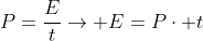 P=frac{E}{t}
ightarrow E=Pcdot t