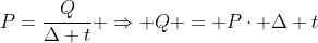 P=frac{Q}{Delta t} Rightarrow Q = Pcdot Delta t