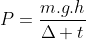 P=frac{m.g.h}{Delta t}