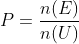 P=\frac{n(E)}{n(U)}