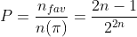 P=frac{n_{fav}}{n(pi)}=frac{2n-1}{2^{2n}}