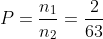 P=frac{n_1}{n_2}=frac{2}{63}