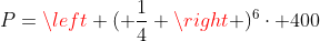 P=left ( frac{1}{4} ight )^6cdot 400