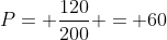 P= frac{120}{200} = 60