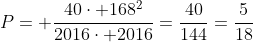 P= frac{40cdot 168^2}{2016cdot 2016}=frac{40}{144}=frac{5}{18}