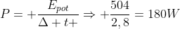 P= frac{E_{pot}}{Delta t }Rightarrow frac{504}{2,8}=180W