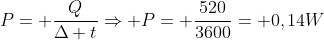 P= frac{Q}{Delta t}Rightarrow P= frac{520}{3600}= 0,14W