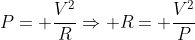 P= frac{V^2}RRightarrow R= frac{V^2}{P}