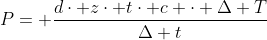 P= frac{dcdot zcdot tcdot c cdot Delta T}{Delta t}