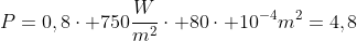 P=0,8cdot 750frac{W}{m^2}cdot 80cdot 10^{-4}m^2=4,8;W