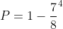 P=1-frac{7}{8}^4