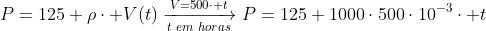 P=125+hocdot V(t)xrightarrow[t,,em,,horas]{V=500cdot t}P=125+1000cdot500cdot10^{-3}cdot t