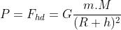 P=F_{hd}=G\frac{m.M}{(R+h)^{2}}