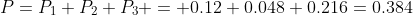 P=P_1+P_2+P_3 = 0.12+0.048+0.216=0.384