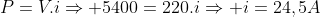 P=V.iRightarrow 5400=220.iRightarrow i=24,5A