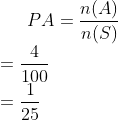 PA=\frac{n(A)}{n(S)}\\ =\frac{4}{100}\\ =\frac{1}{25}