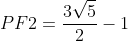 PF2=frac{3sqrt5}{2}-1