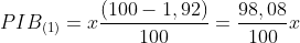 PIB_{(1)}=xfrac{(100-1,92)}{100}=frac{98,08}{100}x