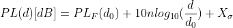 PL(d)[dB]=PL_F(d_0)+10nlog_{10}(\frac{d}{d_0})+X_\sigma