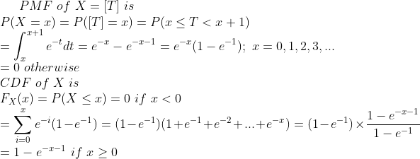 PMF of X = T) is r+1 e-tdt e-r e-r-1 -e-(1 -e-1): = 0, 1, 2, 3, = x - エ = 0otherwise CDF of X is Fx(z) = P(X-z) = 0 if r < 0 i-0