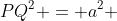 PQ^{2} = a^{2} + (frac{sqrt{3}a}{2})^{2}