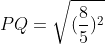 PQ=sqrt{(frac{8}{5})^{2}+(2+frac{6}{5})^{2}}