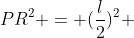 PR^2 = (frac{l}{2})^2 + (frac{l cdot sin{(	heta)}}{2})^2