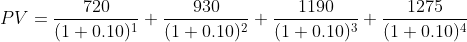 720 PV 930 (1+0.10)2 1190 (1 + 0.10)3 1275 (1 + 0.10) (1 + 0.10) 1