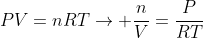 PV=nRTightarrow frac{n}{V}=frac{P}{RT}