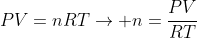 PV=nRTightarrow n=frac{PV}{RT}