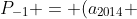 P_{-1} = (a_{2014} + cdots + a_{2}) - (a_{2013} + cdots +a_{1}) - 1