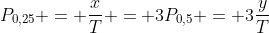 P_{0,25} = frac{x}{T} = 3P_{0,5} = 3frac{y}{T}