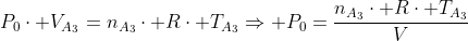P_{0}cdot V_{A_3}=n_{A_3}cdot Rcdot T_{A_3}Rightarrow P_{0}=frac{n_{A_3}cdot Rcdot T_{A_3}}{V}