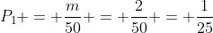 P_{1} = frac{m}{50} = frac{2}{50} = frac{1}{25}